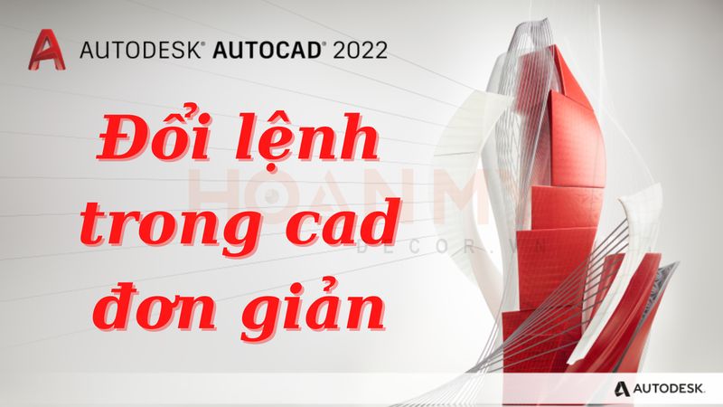 Hướng dẫn đổi lệnh trong CAD đơn giản chi tiết nhất 2023